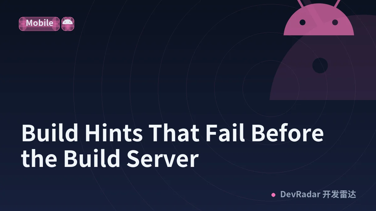 Build Hints That Fail Before the Build Server