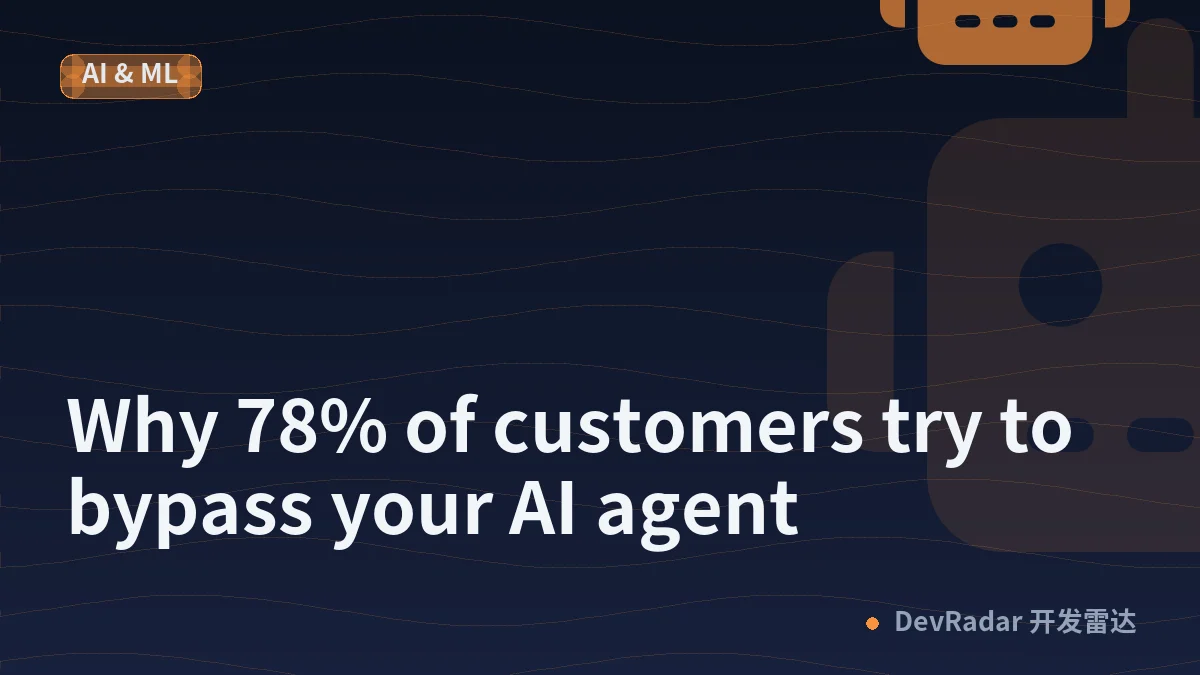 Why 78% of customers try to bypass your AI agent