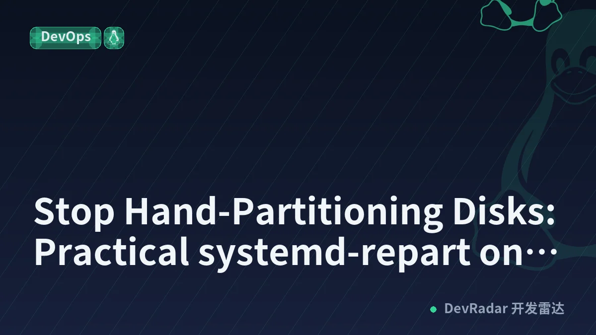 Stop Hand-Partitioning Disks: Practical systemd-repart on Linux