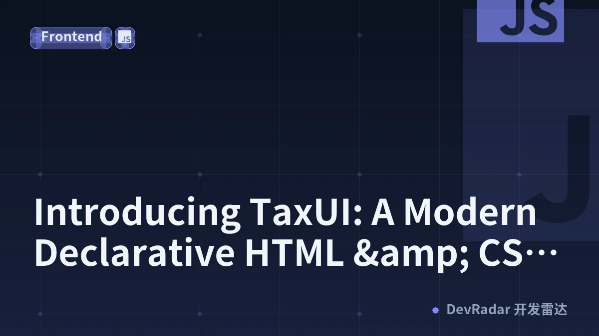 Introducing TaxUI: A Modern Declarative HTML &amp; CSS Framework with Zero JavaScript