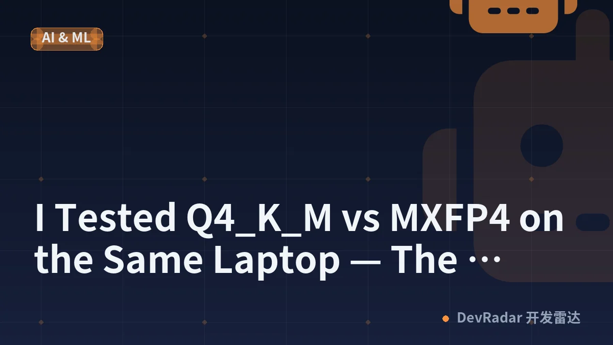 I Tested Q4_K_M vs MXFP4 on the Same Laptop — The Supposedly-Faster New Format Lost