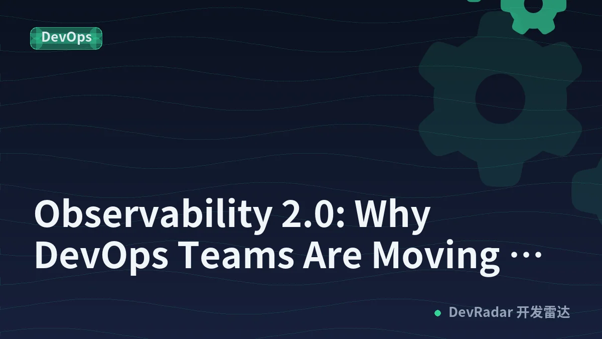 Observability 2.0: Why DevOps Teams Are Moving From Monitoring to Intelligent System Understanding