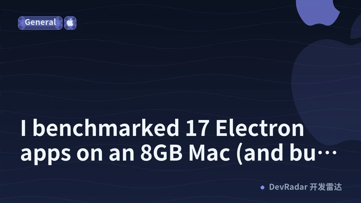 I benchmarked 17 Electron apps on an 8GB Mac (and built an alternative that uses 2.2GB RAM)