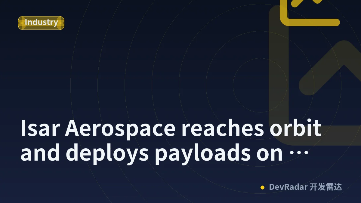Isar Aerospace reaches orbit and deploys payloads on second flight