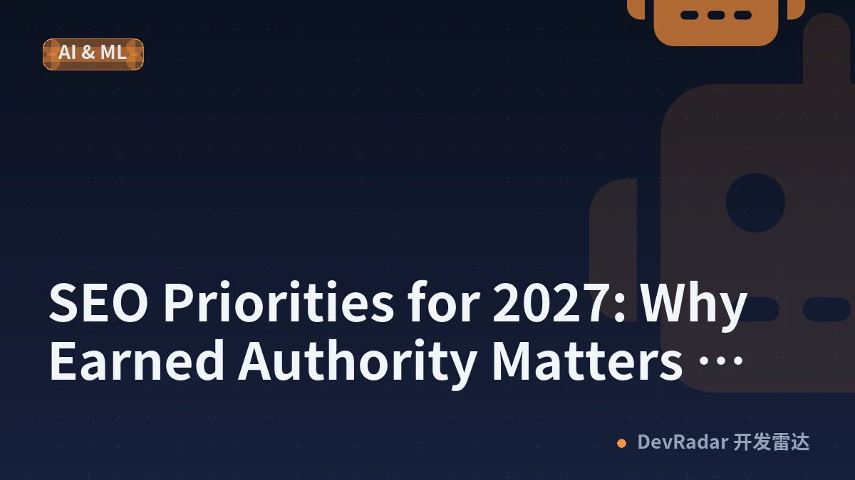 SEO Priorities for 2027: Why Earned Authority Matters More Than Link Volume