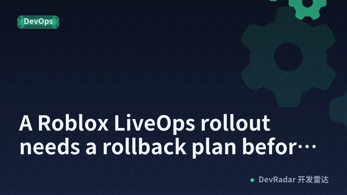 A Roblox LiveOps rollout needs a rollback plan before the first event