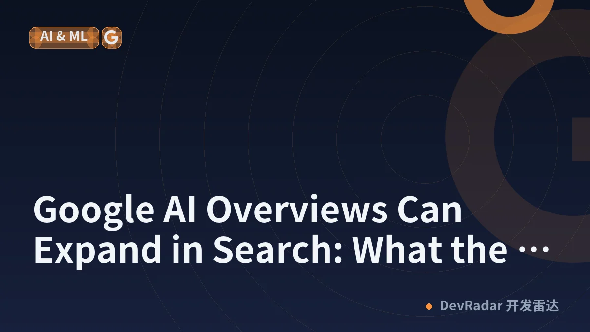 Google AI Overviews Can Expand in Search: What the SERP Change Means for SEO
