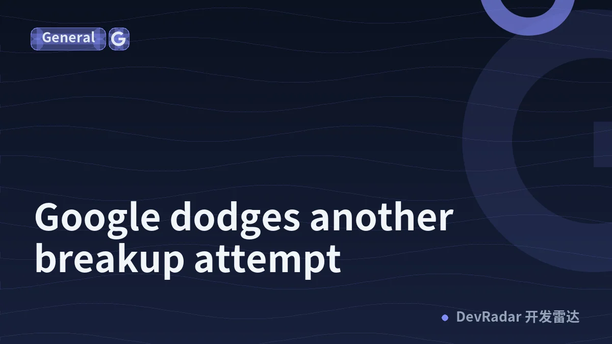 Google dodges another breakup attempt