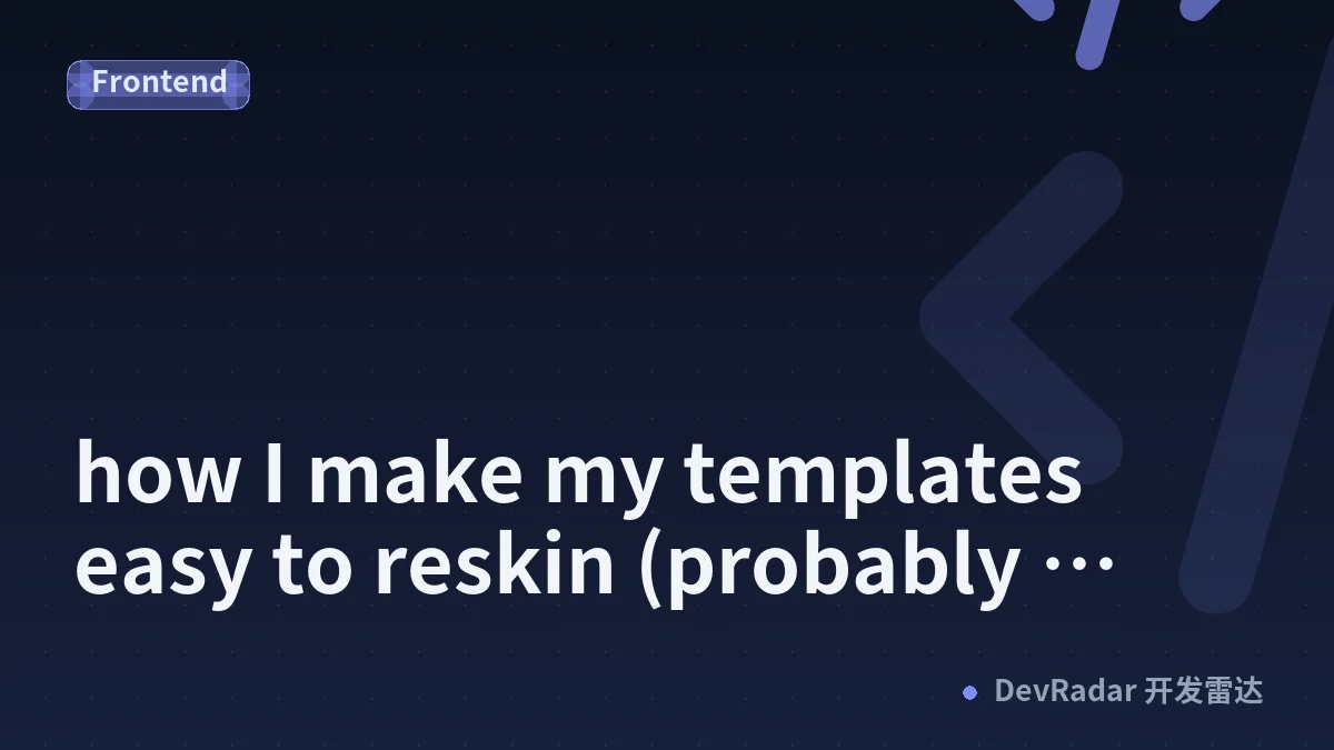 how I make my templates easy to reskin (probably overthought this)