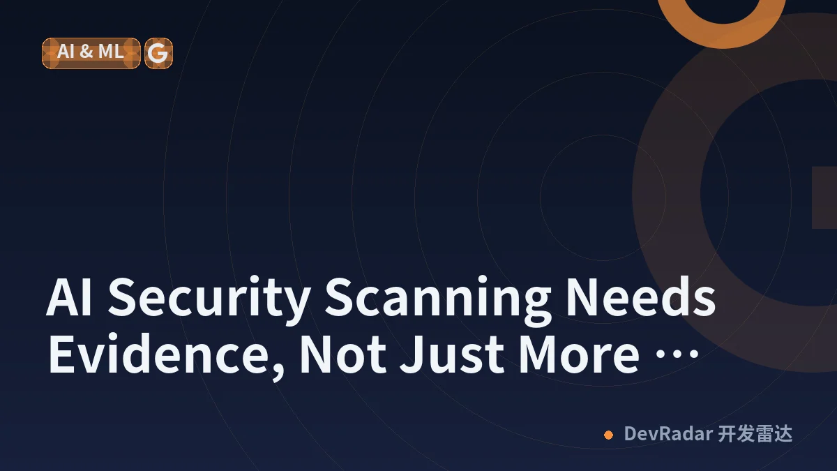 AI Security Scanning Needs Evidence, Not Just More Agents