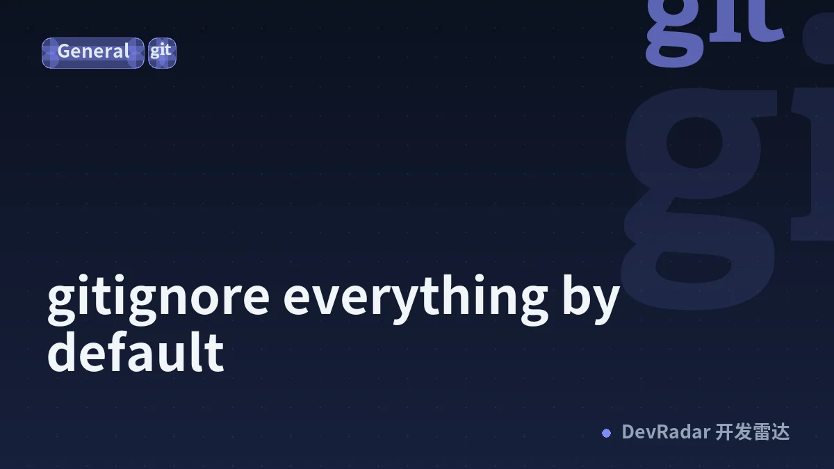 .gitignore everything by default