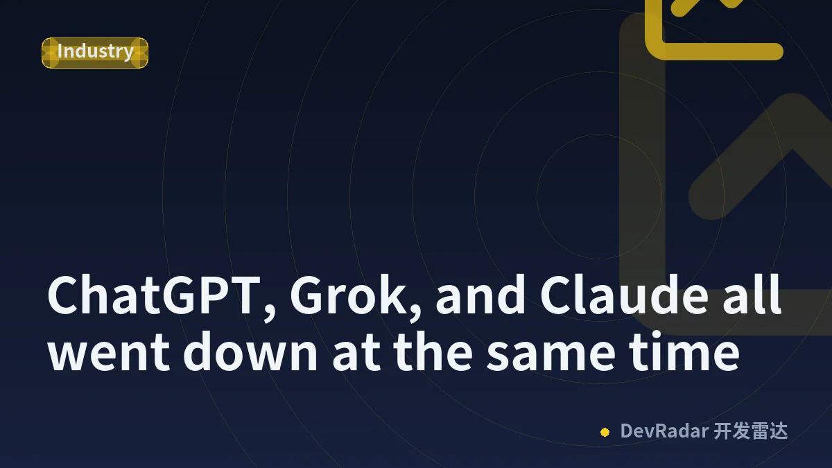 ChatGPT, Grok, and Claude all went down at the same time