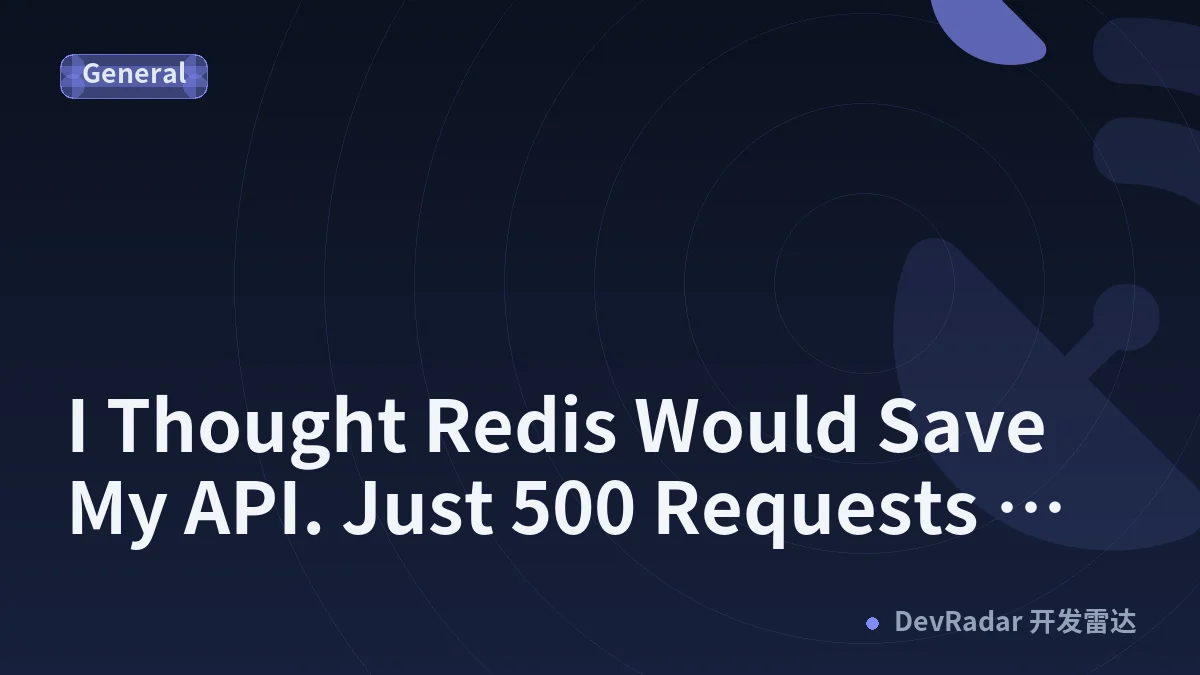 I Thought Redis Would Save My API. Just 500 Requests Proved Me Wrong.