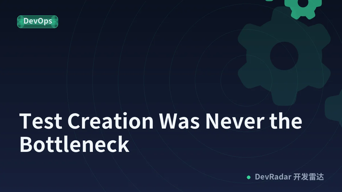 Test Creation Was Never the Bottleneck