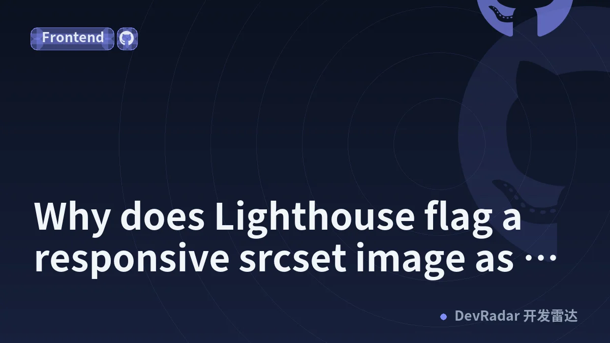 Why does Lighthouse flag a responsive srcset image as oversized when the browser is choosing the correct candidate for DPR?