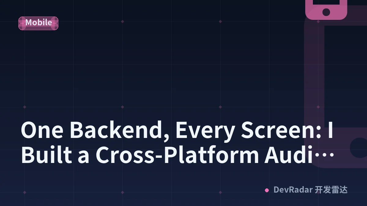 One Backend, Every Screen: I Built a Cross-Platform Audio App the 'Wrong' Way