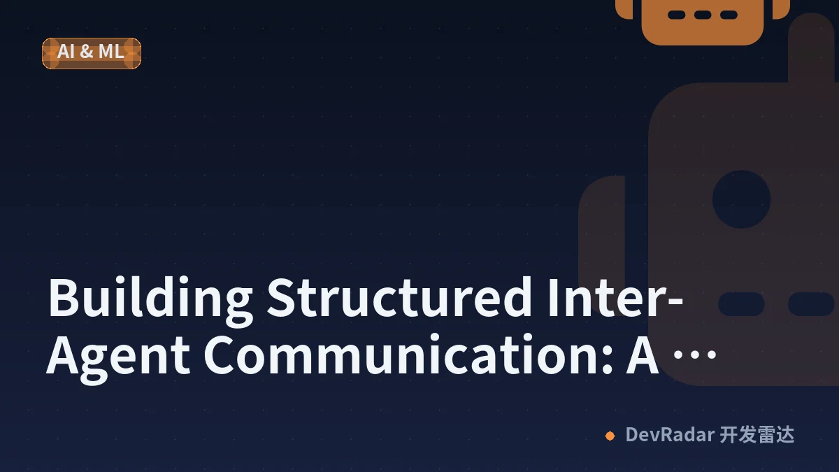 Building Structured Inter-Agent Communication: A Practical Guide