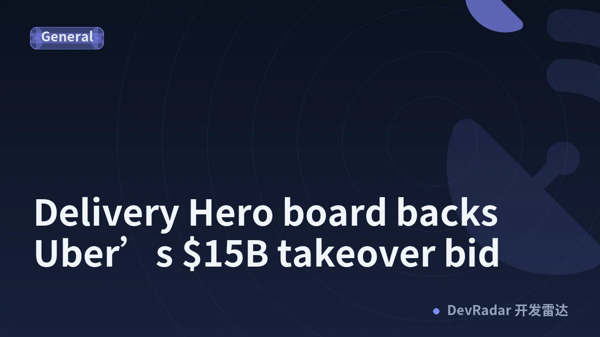 Delivery Hero board backs Uber’s $15B takeover bid