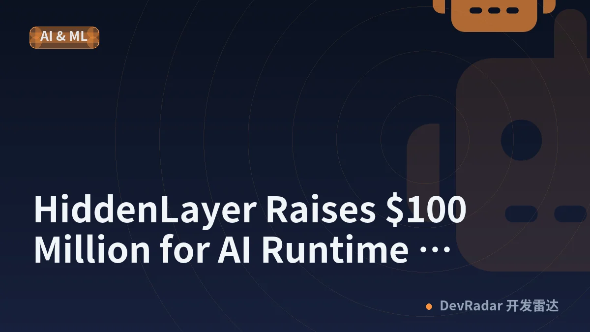 HiddenLayer Raises $100 Million for AI Runtime Security