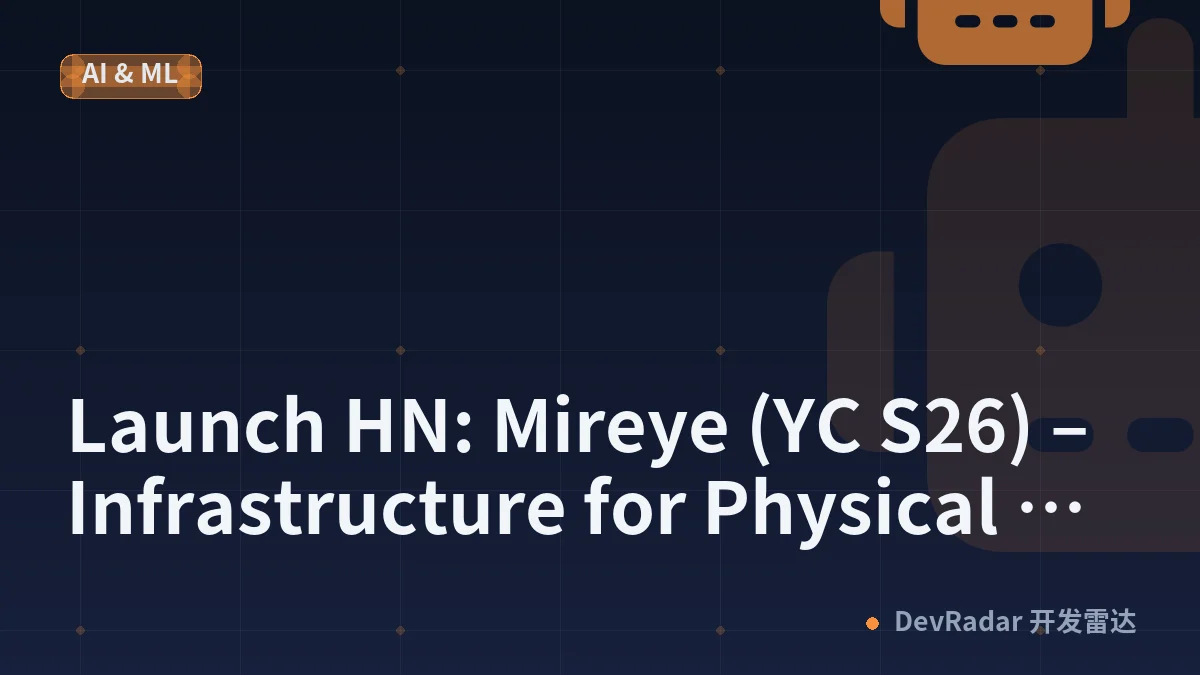 Launch HN: Mireye (YC S26) – Infrastructure for Physical World AI Agents