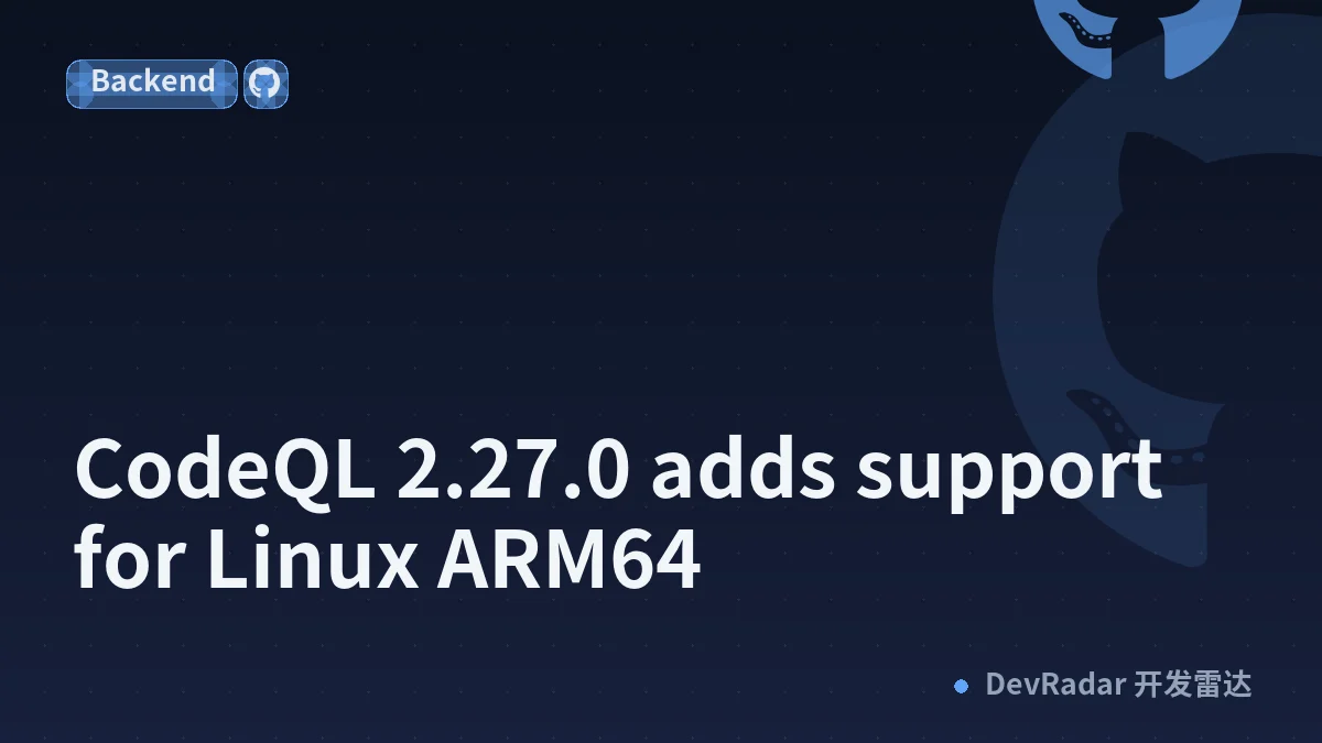 CodeQL 2.27.0 adds support for Linux ARM64