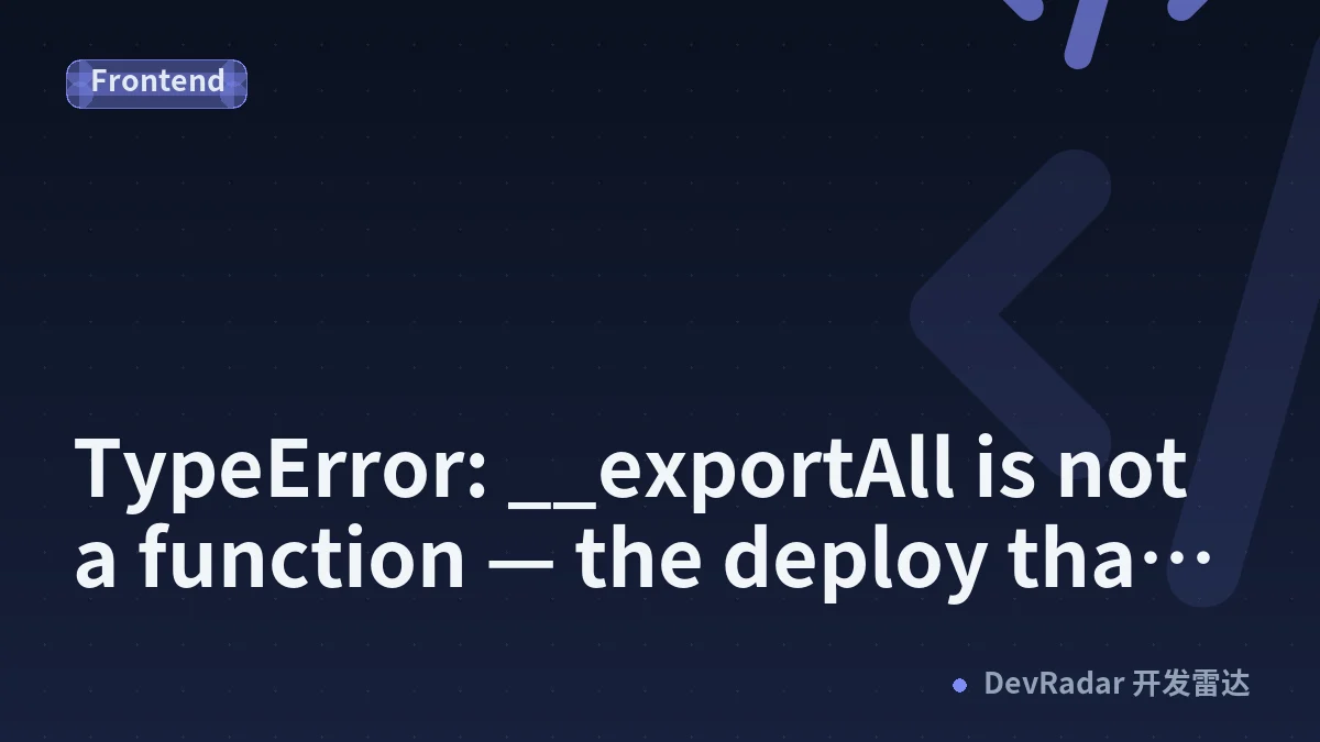 TypeError: __exportAll is not a function — the deploy that only breaks after you merge
