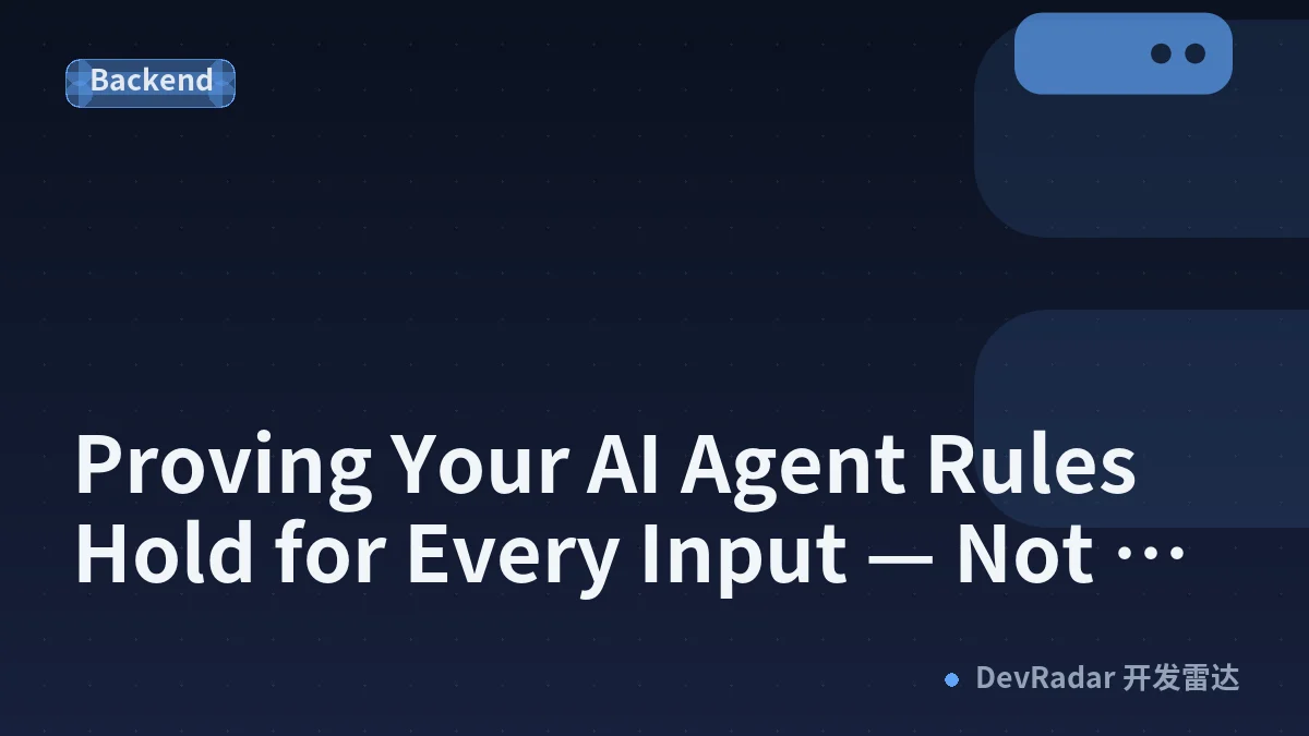 Proving Your AI Agent Rules Hold for Every Input — Not Just the Ones You Tested