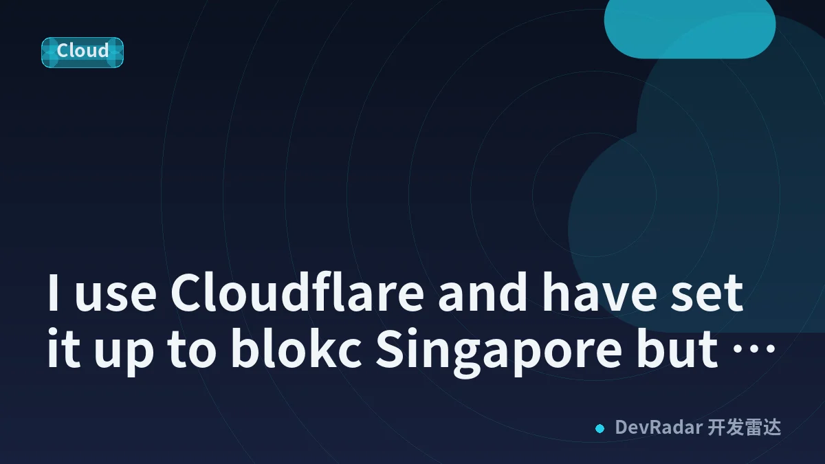 I use Cloudflare and have set it up to blokc Singapore but CONTINUE to get traffic from Singapore!