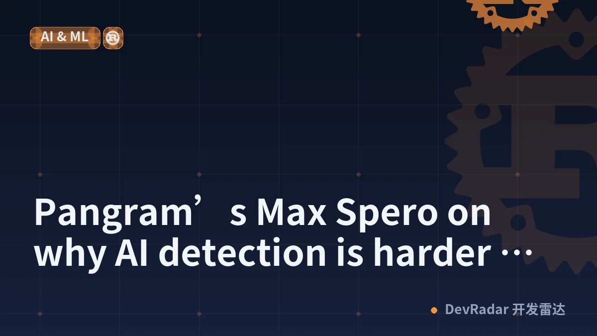 Pangram’s Max Spero on why AI detection is harder than ‘Real or Fake’