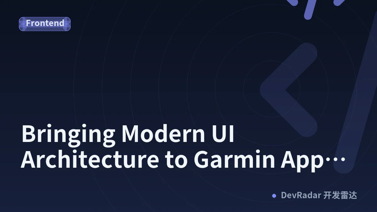 Bringing Modern UI Architecture to Garmin Apps: The Sweet Spot Between Performance and Testability