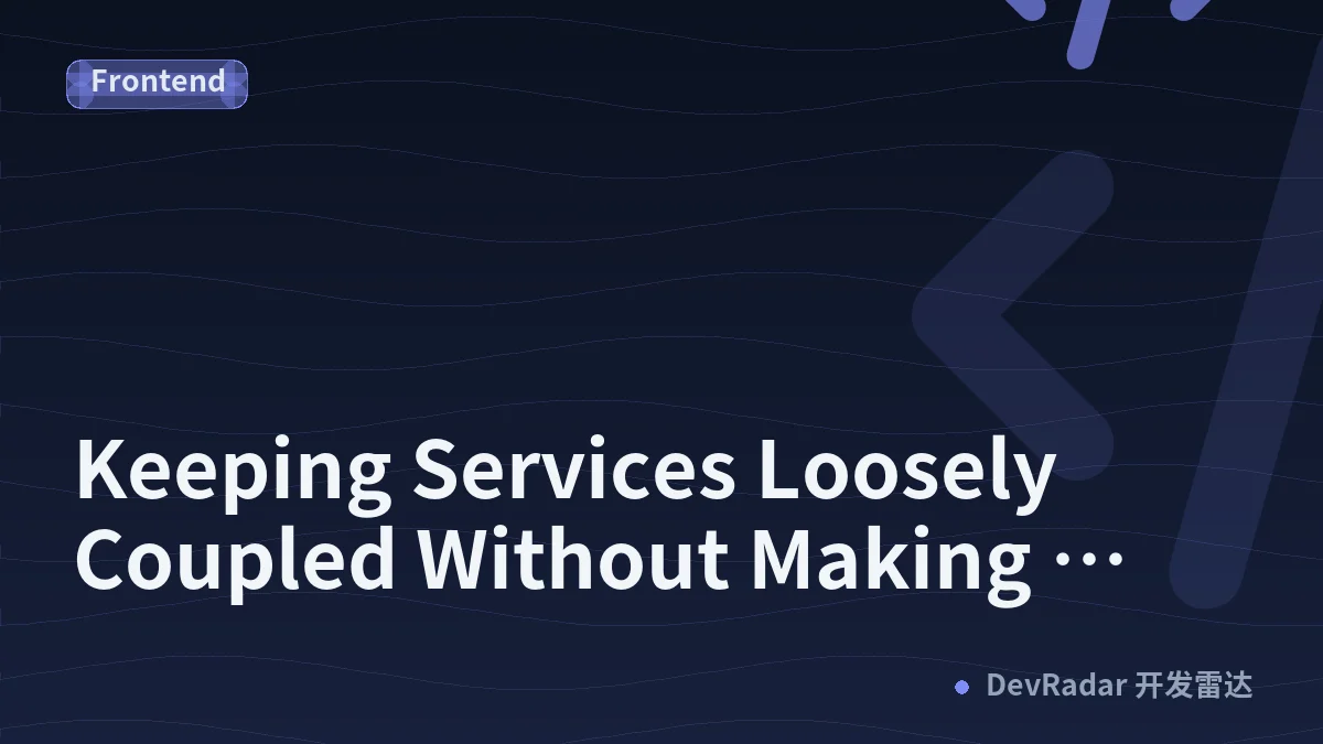 Keeping Services Loosely Coupled Without Making Everything Abstract