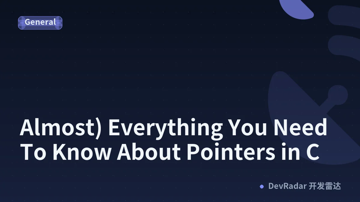 (Almost) Everything You Need To Know About Pointers in C