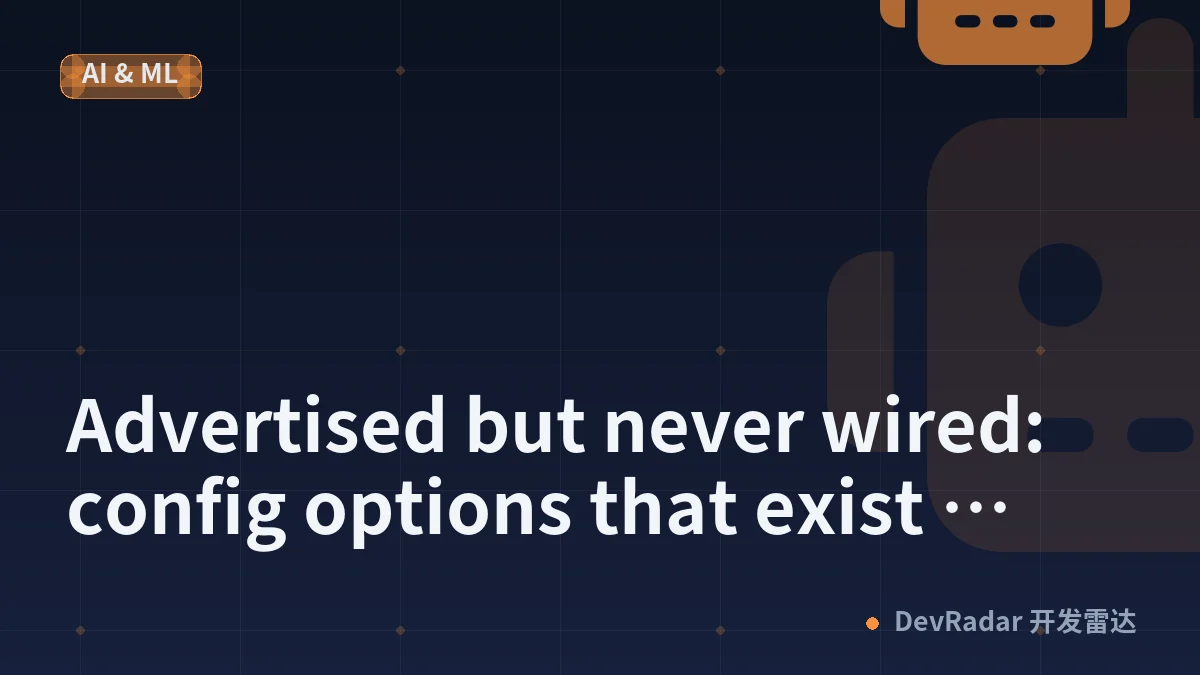 Advertised but never wired: config options that exist everywhere except the code path